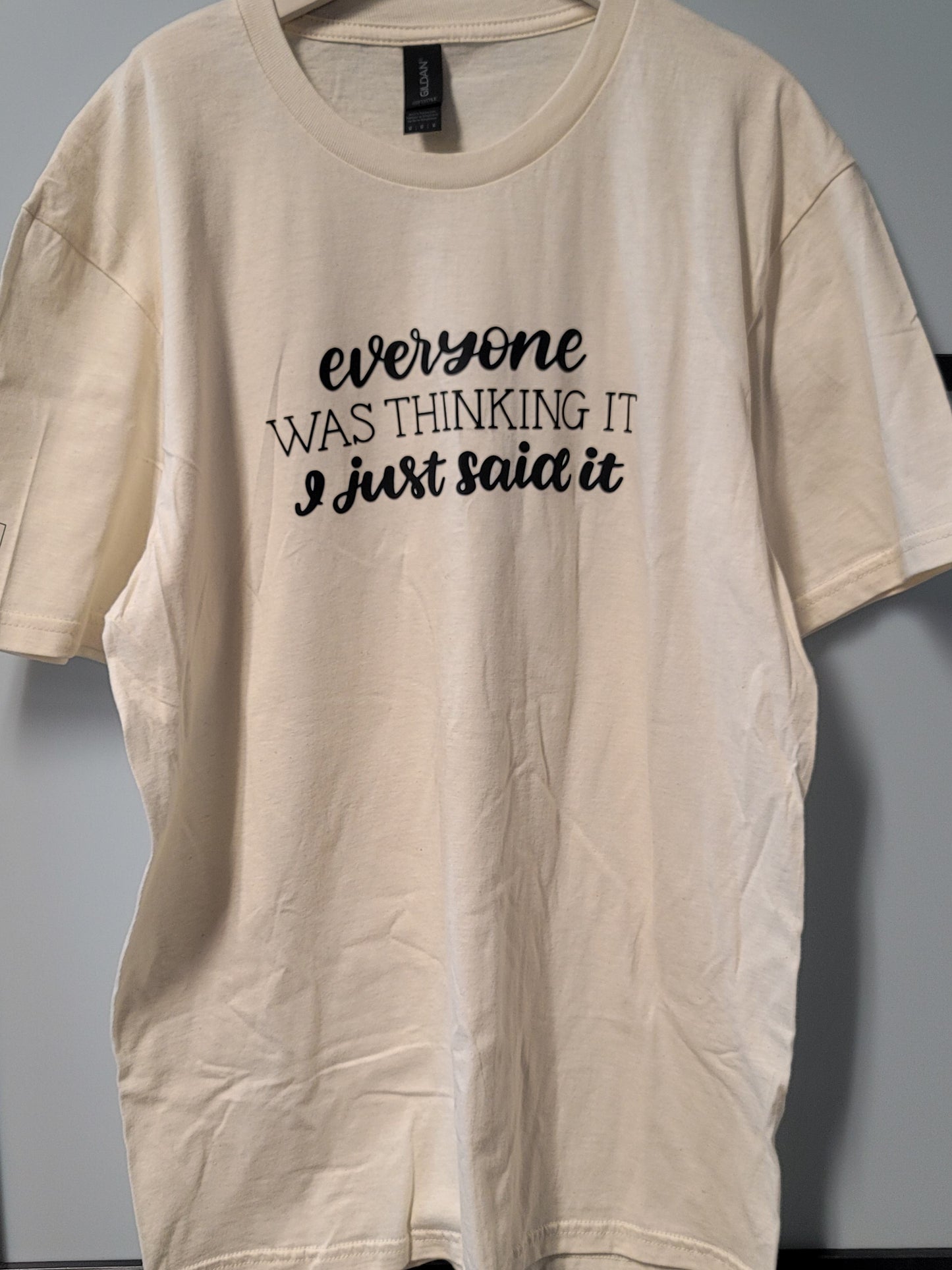 Everyone was thinking it, I just said it - graphic t-shirt